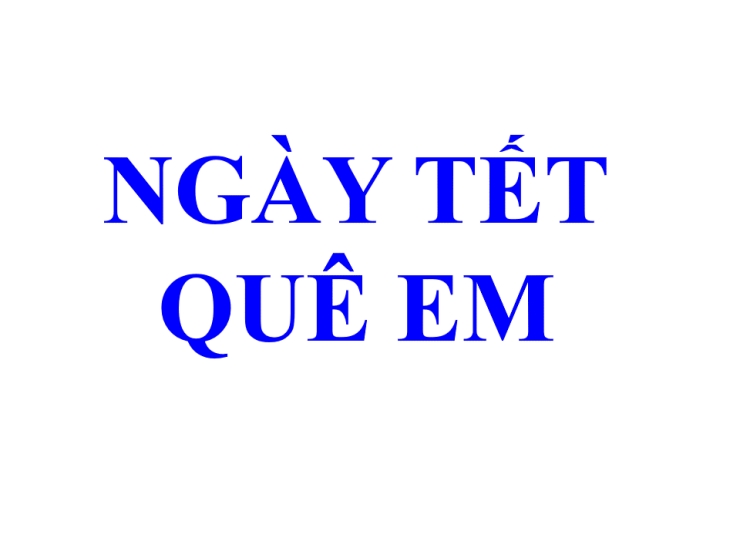 Ngày Tết Quê Em