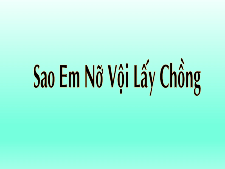 Sao Em Nở Vội Lấy Chồng