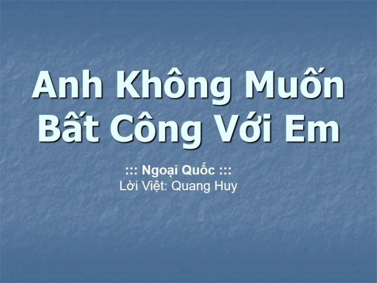 Anh Không Muốn Bất Công Với Em