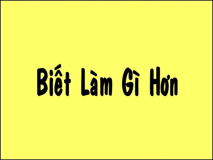 Biết Làm Gì Hơn