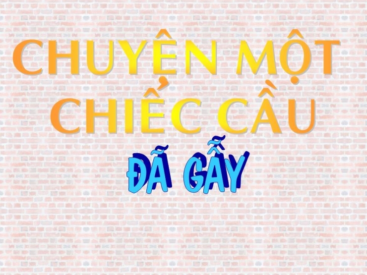 Chuyện Một Chiếc Cầu Đã Gãy