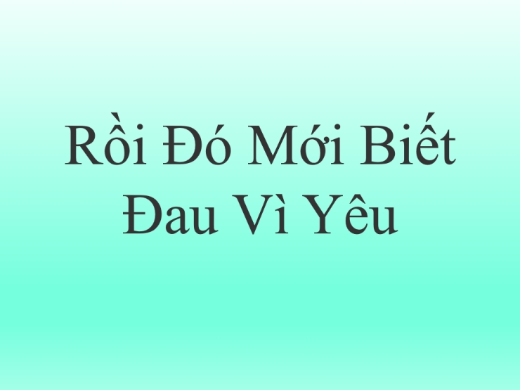 Rồi Đó Mới Biết Đau Vì Yêu