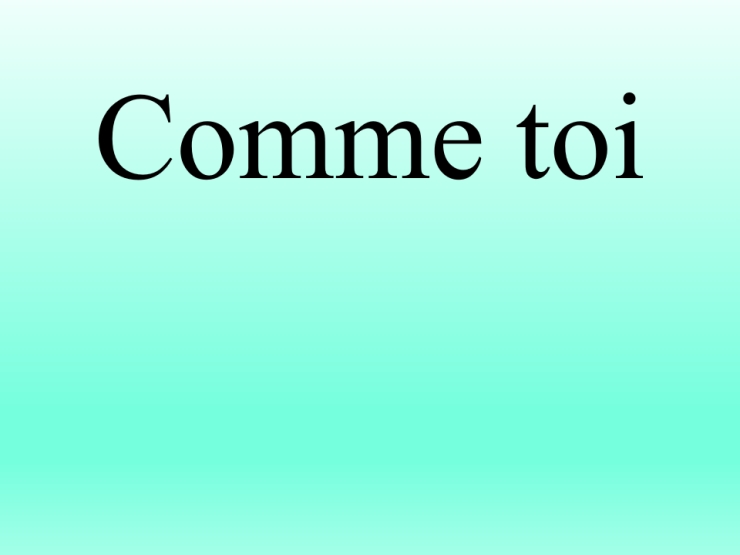 Comme Toi  Hãy Đến Bên Em