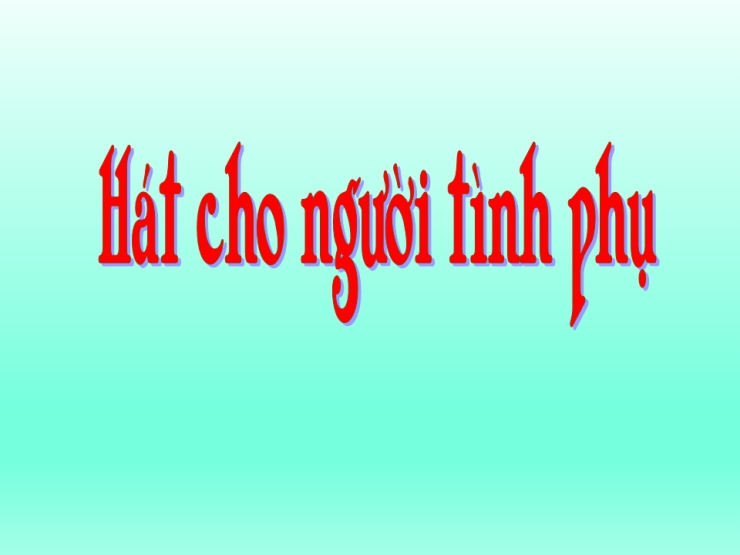 Hát Cho Người Tình Phụ