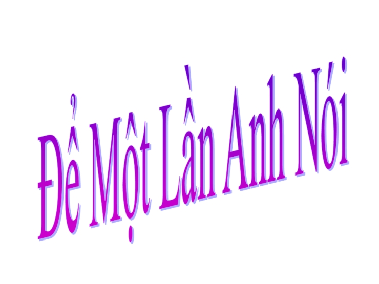 Để Một Lần Anh Nói