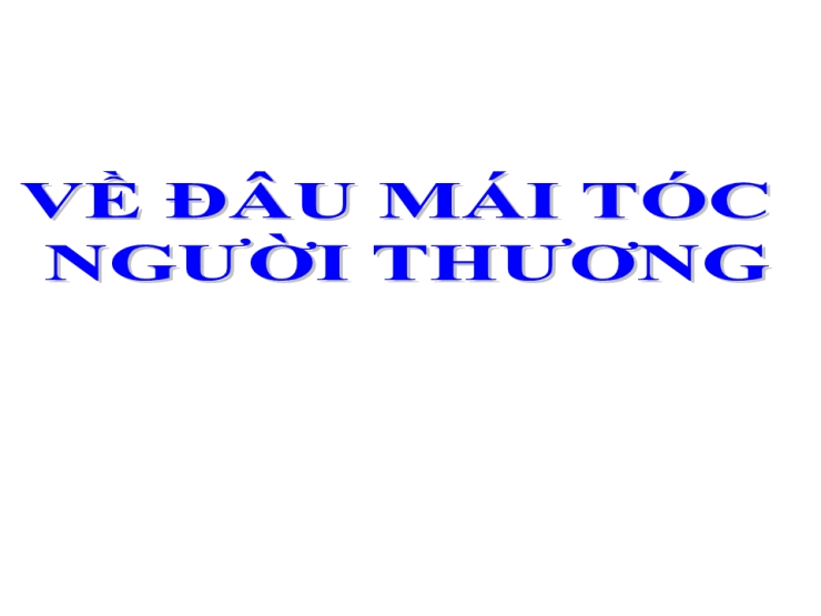 Về Đâu Mái Tóc Người Thương (Yêu Làn Tóc Ấy)