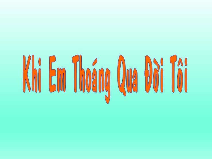 Khi Em Thoáng Qua Đời Tôi