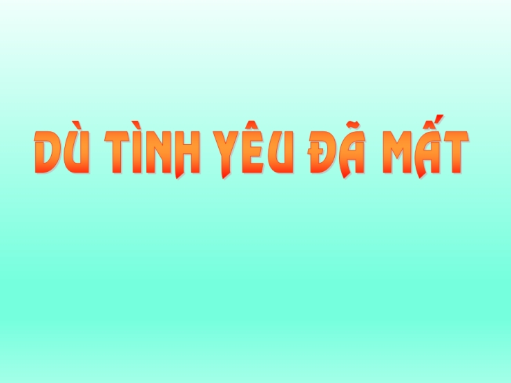 Dù Tình Yêu Đã Mất