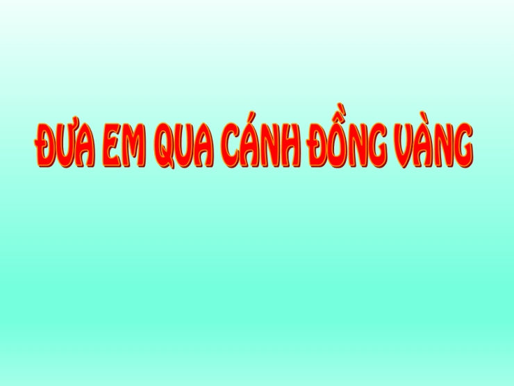 Đưa em qua cánh đồng vàng