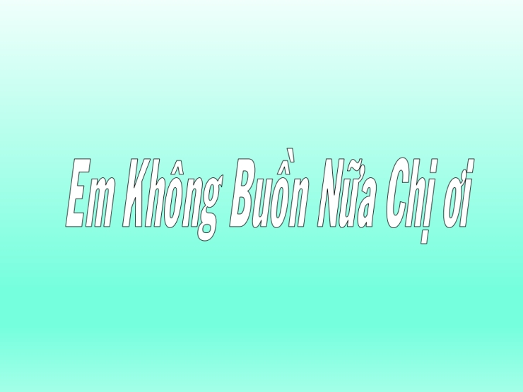 Em Không Buồn Nữa Chị Ơi
