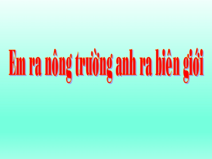 Em Ở Nông Trường Em Ra Biên Giới