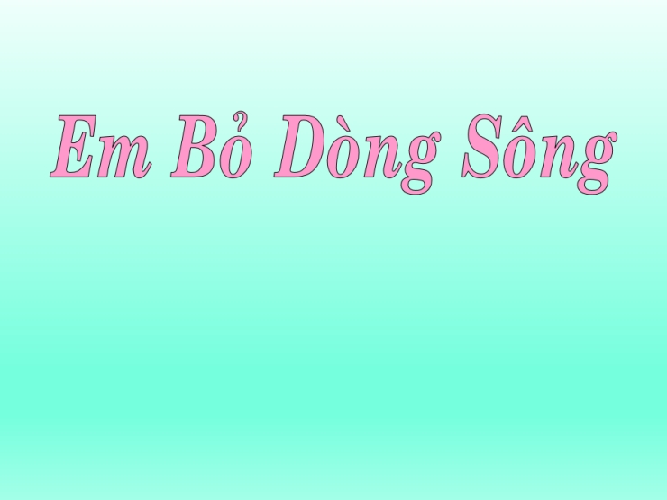 Em Bỏ Dòng Sông