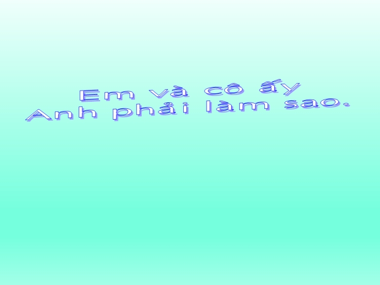 Em Và Cô Ấy Anh Phải Làm Sao