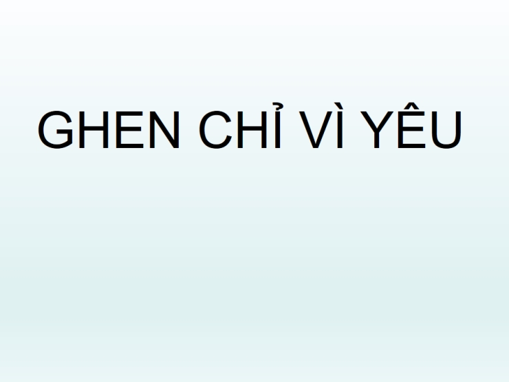 Ghen Chỉ Vì Yêu