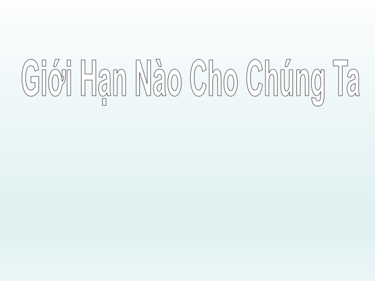 Giới Hạn Nào Cho Chúng Ta