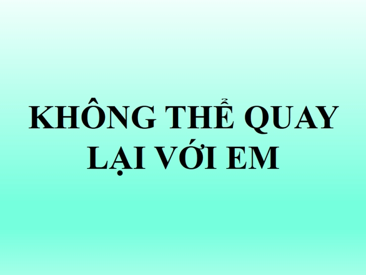 Anh Không Thể Quay Lại Với Em