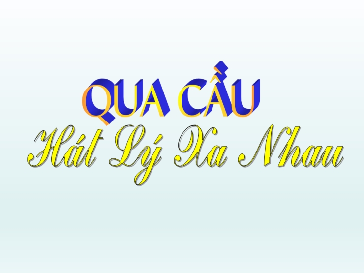 Qua Cầu Hát Lý Xa Nhau