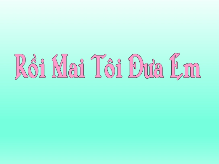 Rồi Mai Tôi Đưa Em