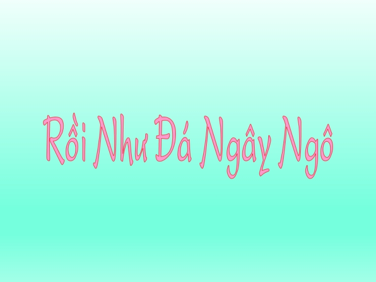 Rồi Như Đá Ngây Ngô