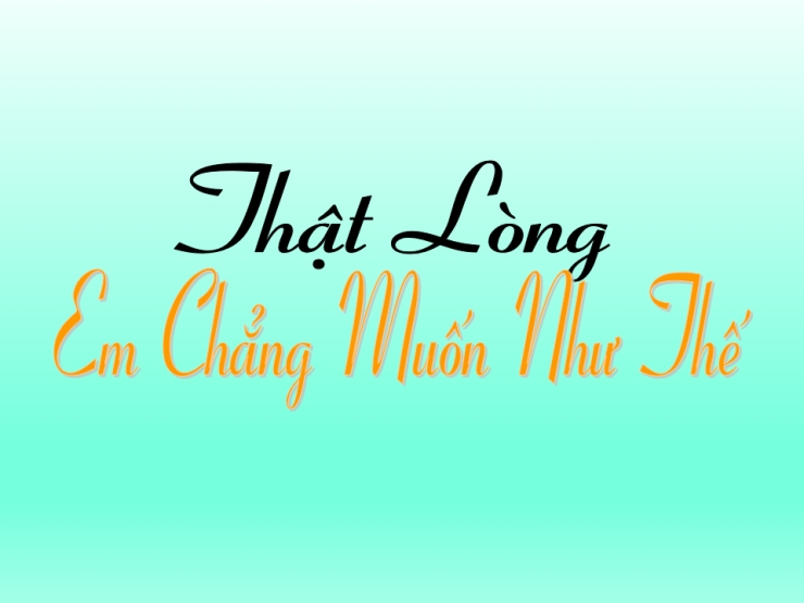 Thật Lòng Em Chẳng Muốn Như Thế