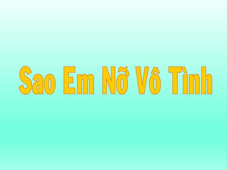 Sao Em Nỡ Vô Tình