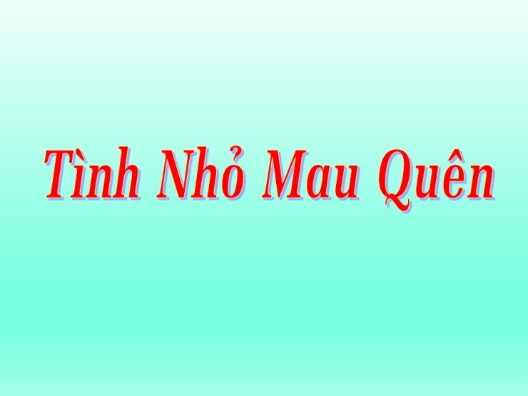 Tình Nhỏ Mau Quên