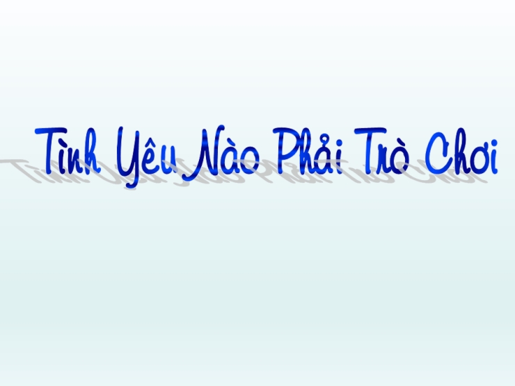 Tình Yêu Nào Phải Trò Chơi