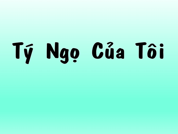 Tí Ngọ Của Tôi