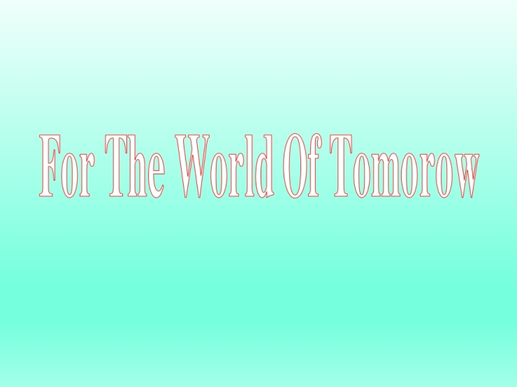 For the World of tomorrow