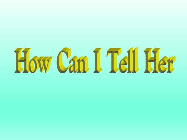 How Can I Tell Her (Làm Sao Anh Nói)