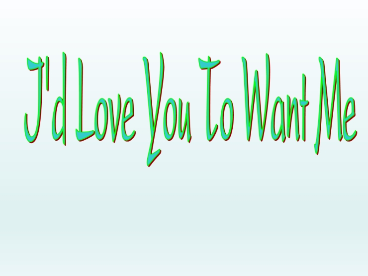 I Would Love You To Want Me