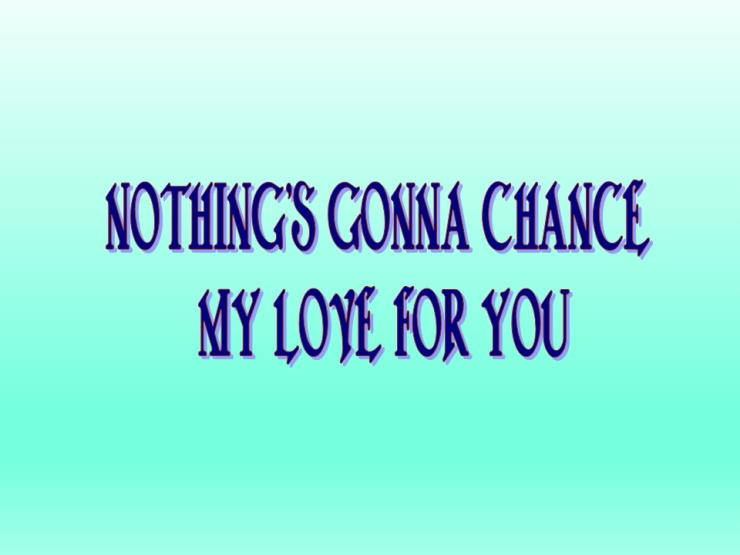 Nothing is Gonna Change My Love For You