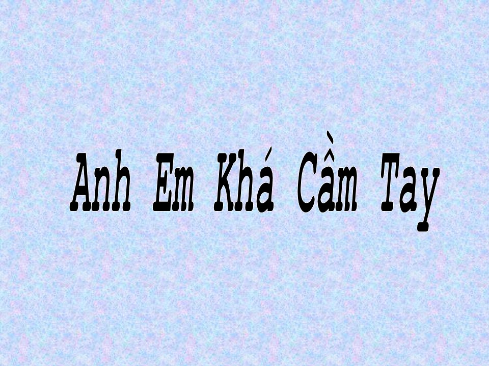 Anh Em Khá Cầm Tay