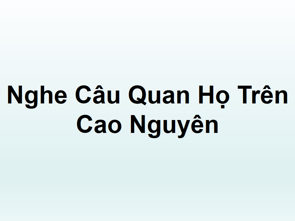 Nghe Câu Quan Họ Trên Cao Nguyên