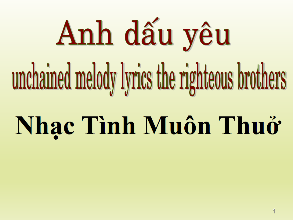 Nhạc Tình Muôn Thuở (Anh Dấu yếu || unchained melody lyrics the righteous brothers)